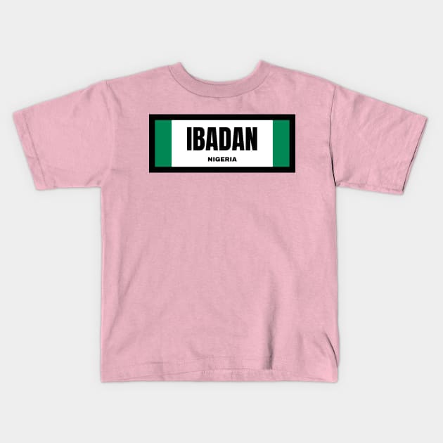 Ibadan City in Nigerian Flag Kids T-Shirt by aybe7elf